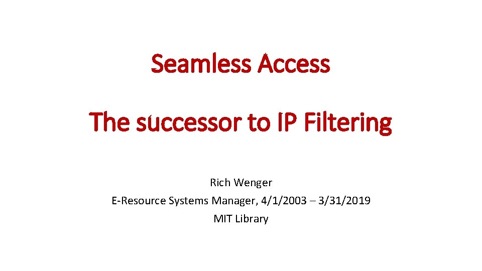 Seamless Access The successor to IP Filtering Rich Wenger E-Resource Systems Manager, 4/1/2003 –