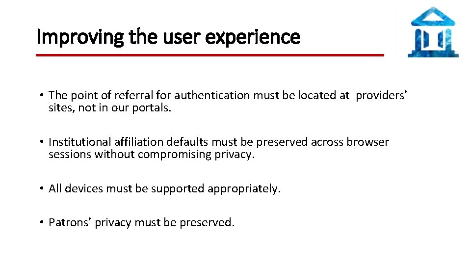 Improving the user experience • The point of referral for authentication must be located