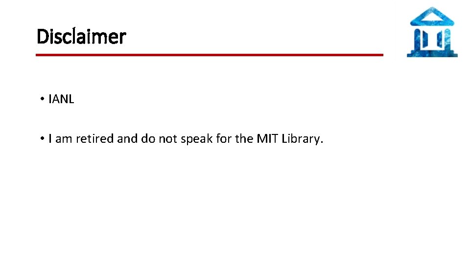 Disclaimer • IANL • I am retired and do not speak for the MIT