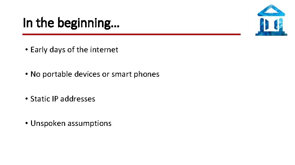 In the beginning… • Early days of the internet • No portable devices or