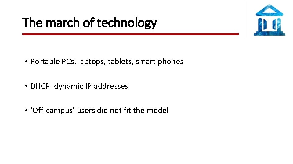 The march of technology • Portable PCs, laptops, tablets, smart phones • DHCP: dynamic