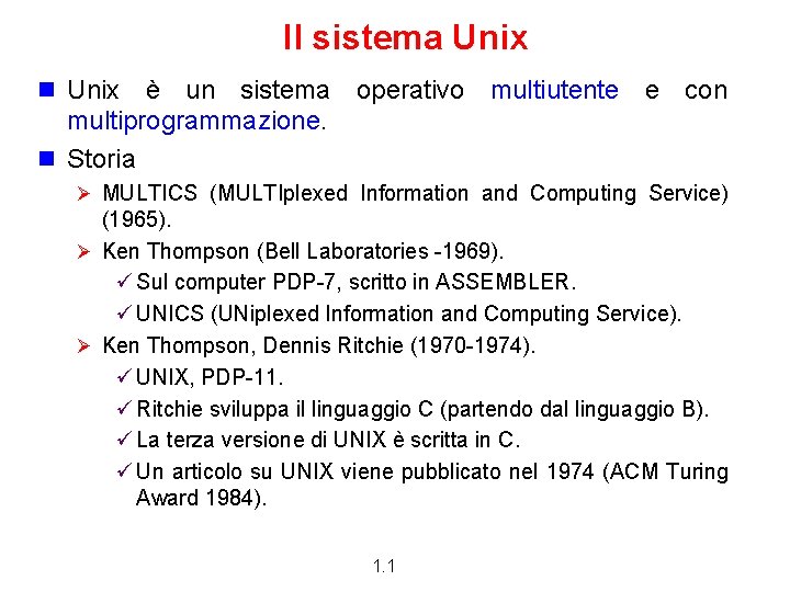 Il sistema Unix n Unix è un sistema operativo multiutente e con multiprogrammazione. n