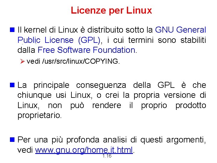 Licenze per Linux n Il kernel di Linux è distribuito sotto la GNU General