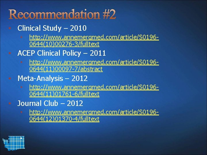 Recommendation #2 • Clinical Study – 2010 • http: //www. annemergmed. com/article/S 01960644(10)00276 -3/fulltext