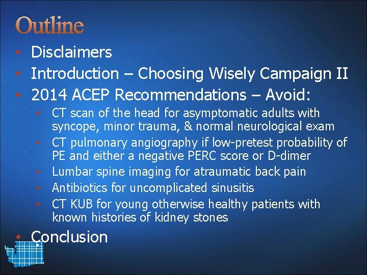 Outline • Disclaimers • Introduction – Choosing Wisely Campaign II • 2014 ACEP Recommendations