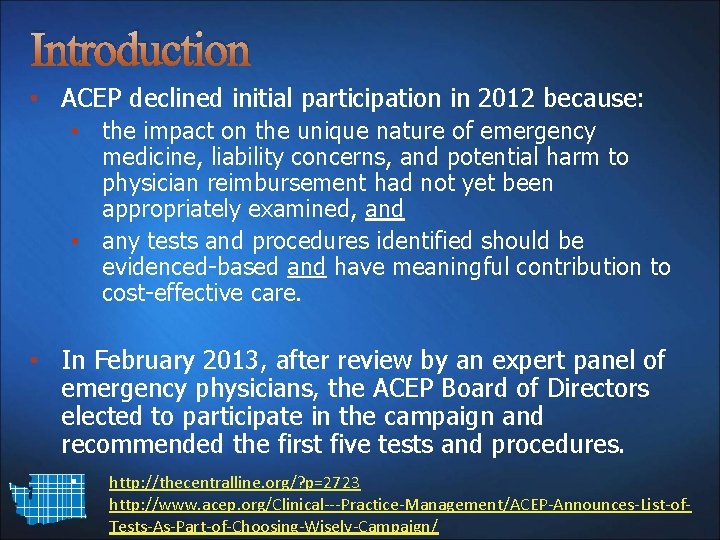 Introduction • ACEP declined initial participation in 2012 because: • the impact on the