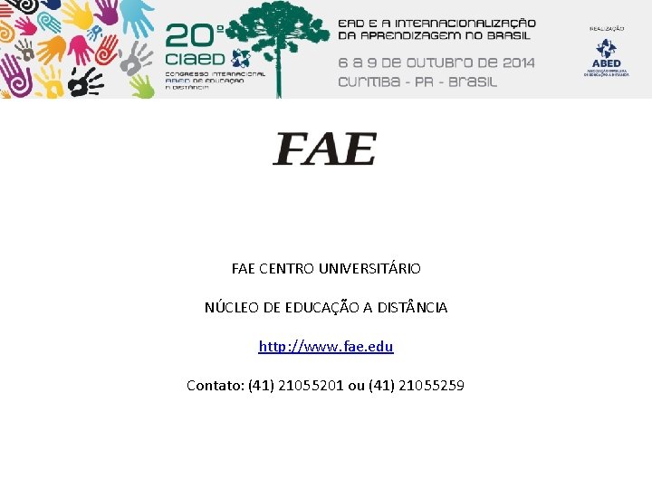 FAE CENTRO UNIVERSITÁRIO NÚCLEO DE EDUCAÇÃO A DIST NCIA http: //www. fae. edu Contato: