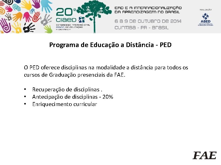 Programa de Educação a Distância - PED O PED oferece disciplinas na modalidade a