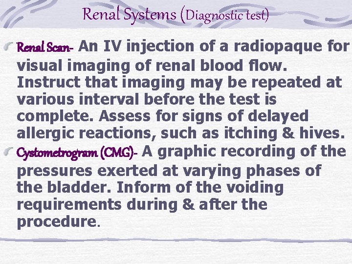 Renal Systems (Diagnostic test) Renal Scan- An IV injection of a radiopaque for visual