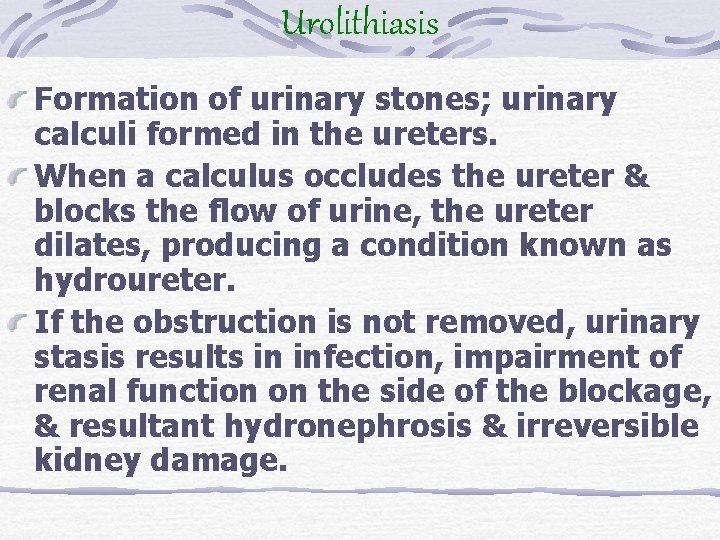 Urolithiasis Formation of urinary stones; urinary calculi formed in the ureters. When a calculus