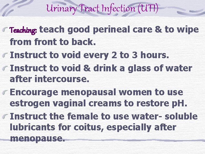 Urinary Tract Infection (UTI) Teaching: teach good perineal care & to wipe from front