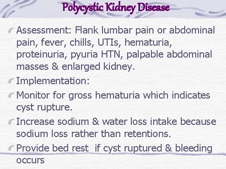 Polycystic Kidney Disease Assessment: Flank lumbar pain or abdominal pain, fever, chills, UTIs, hematuria,