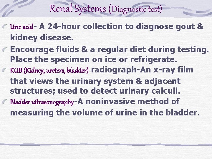 Renal Systems (Diagnostic test) Uric acid- A 24 -hour collection to diagnose gout &