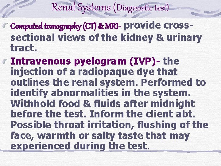 Renal Systems (Diagnostic test) Computed tomography (CT) & MRI- provide crosssectional views of the