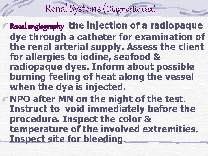 Renal Systems (Diagnostic test) Renal angiography- the injection of a radiopaque dye through a