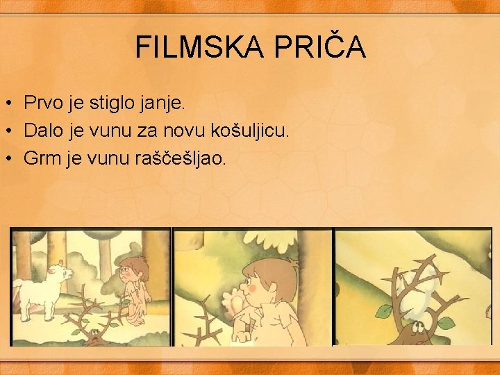 FILMSKA PRIČA • Prvo je stiglo janje. • Dalo je vunu za novu košuljicu.