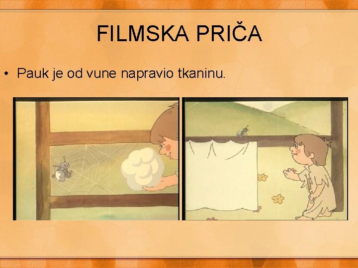 FILMSKA PRIČA • Pauk je od vune napravio tkaninu. 