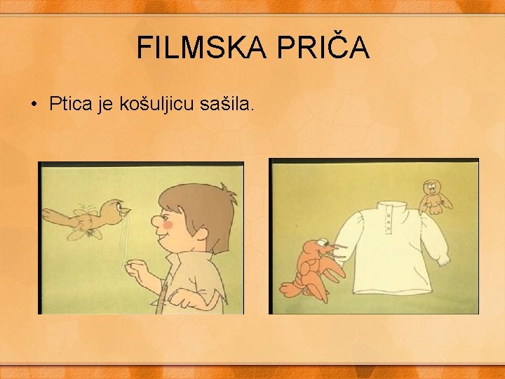 FILMSKA PRIČA • Ptica je košuljicu sašila. 