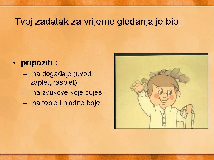 Tvoj zadatak za vrijeme gledanja je bio: • pripaziti : – na događaje (uvod,