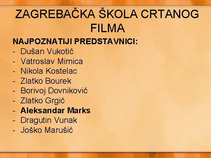 ZAGREBAČKA ŠKOLA CRTANOG FILMA NAJPOZNATIJI PREDSTAVNICI: - Dušan Vukotić - Vatroslav Mimica - Nikola