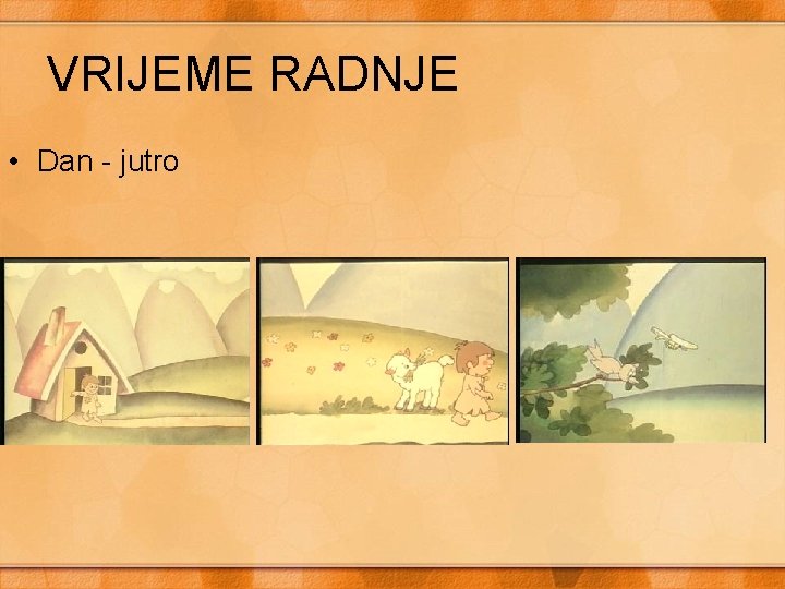 VRIJEME RADNJE • Dan - jutro 