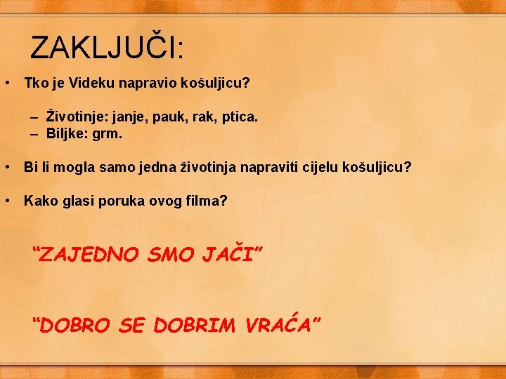 ZAKLJUČI: • Tko je Videku napravio košuljicu? – Životinje: janje, pauk, rak, ptica. –