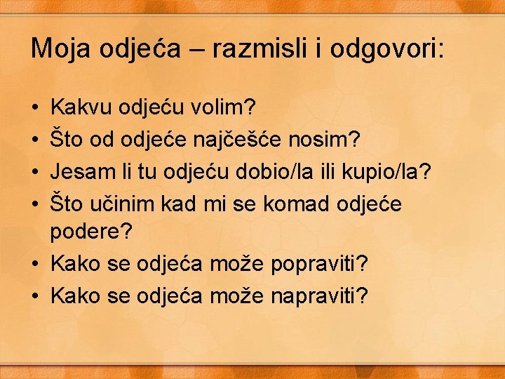 Moja odjeća – razmisli i odgovori: • • Kakvu odjeću volim? Što od odjeće