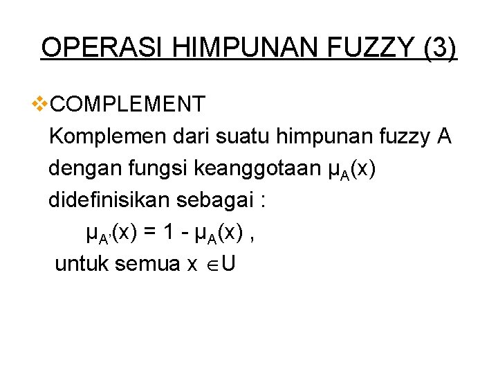 OPERASI HIMPUNAN FUZZY (3) v. COMPLEMENT Komplemen dari suatu himpunan fuzzy A dengan fungsi