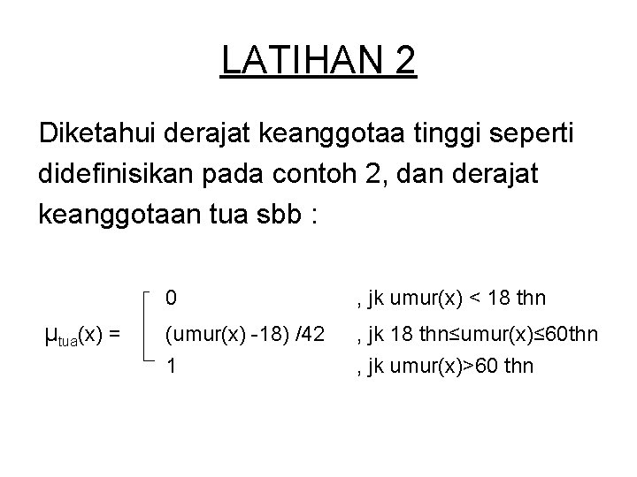 LATIHAN 2 Diketahui derajat keanggotaa tinggi seperti didefinisikan pada contoh 2, dan derajat keanggotaan