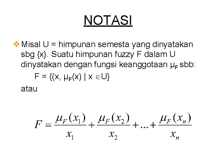 NOTASI v Misal U = himpunan semesta yang dinyatakan sbg {x}. Suatu himpunan fuzzy