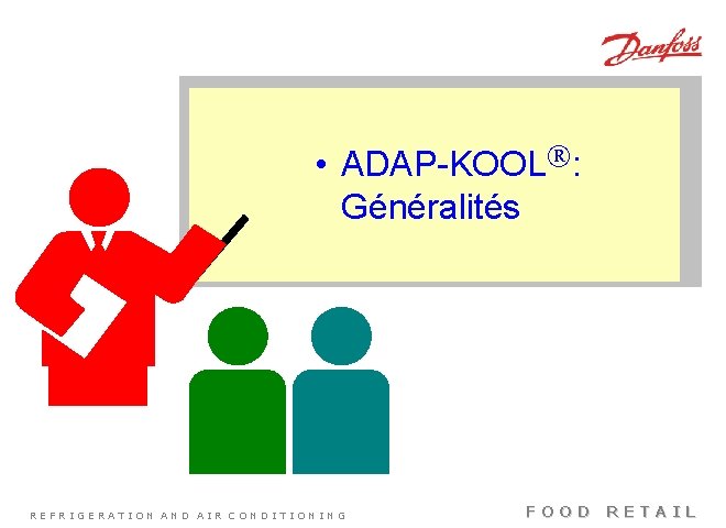  • ADAP-KOOL : Généralités REFRIGERATION AND AIR CONDITIONING FOOD RETAIL 