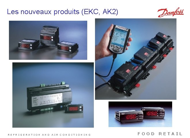 Les nouveaux produits (EKC, AK 2) REFRIGERATION AND AIR CONDITIONING FOOD RETAIL 