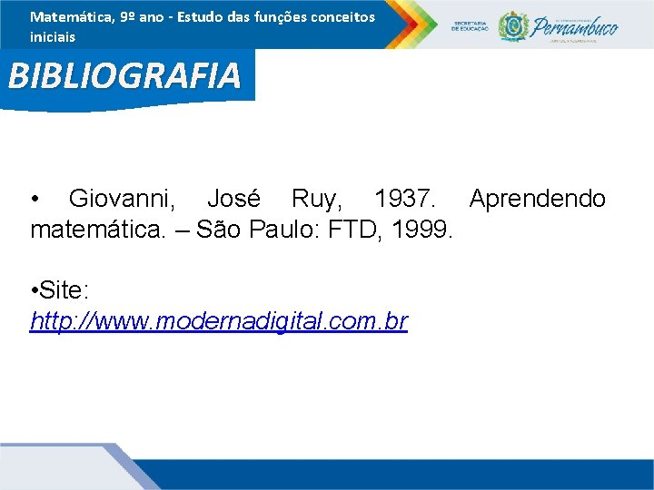 Matemática, 9º ano - Estudo das funções conceitos iniciais BIBLIOGRAFIA • Giovanni, José Ruy,