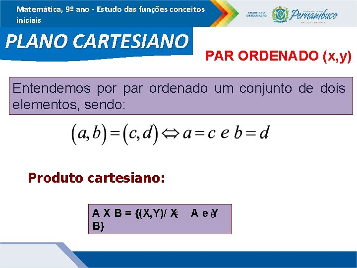 Matemática, 9º ano - Estudo das funções conceitos iniciais PLANO CARTESIANO PAR ORDENADO (x,