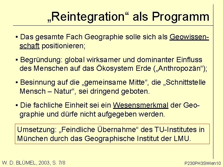 „Reintegration“ als Programm • Das gesamte Fach Geographie solle sich als Geowissenschaft positionieren; • „Reintegration“ als Programm • Das gesamte Fach Geographie solle sich als Geowissenschaft positionieren; •
