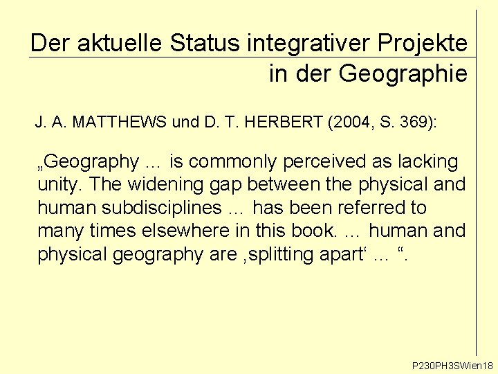 Der aktuelle Status integrativer Projekte in der Geographie J. A. MATTHEWS und D. T. Der aktuelle Status integrativer Projekte in der Geographie J. A. MATTHEWS und D. T.