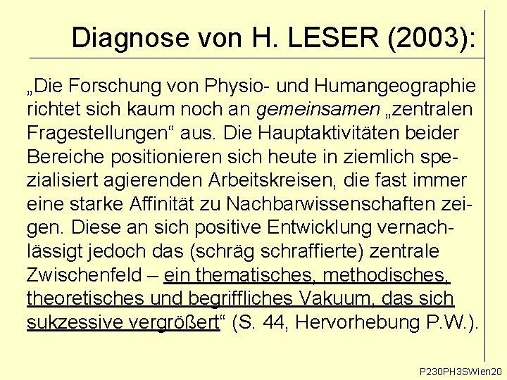 Diagnose von H. LESER (2003): „Die Forschung von Physio- und Humangeographie richtet sich kaum Diagnose von H. LESER (2003): „Die Forschung von Physio- und Humangeographie richtet sich kaum