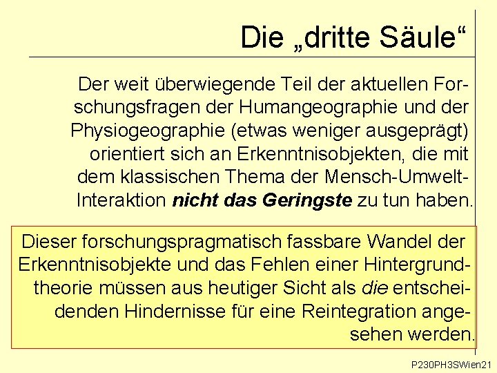 Die „dritte Säule“ Der weit überwiegende Teil der aktuellen Forschungsfragen der Humangeographie und der Die „dritte Säule“ Der weit überwiegende Teil der aktuellen Forschungsfragen der Humangeographie und der