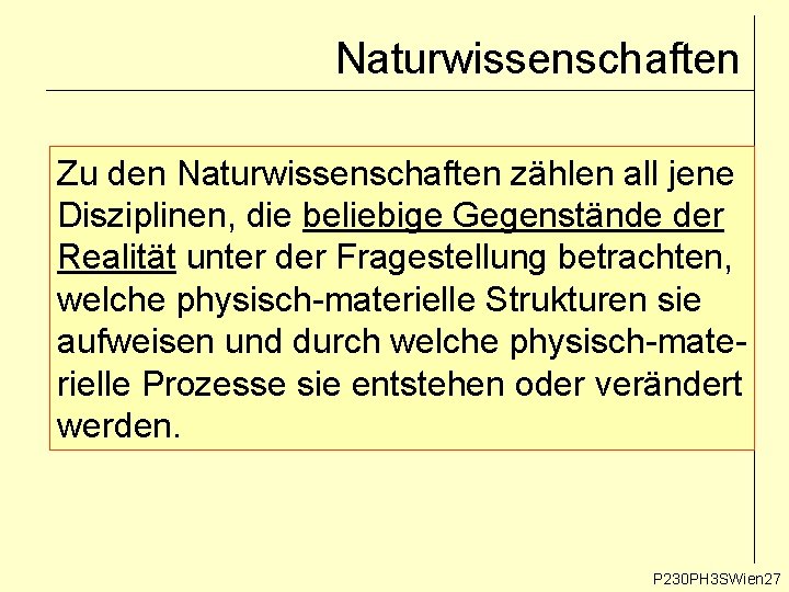 Naturwissenschaften Zu den Naturwissenschaften zählen all jene Disziplinen, die beliebige Gegenstände der Realität unter Naturwissenschaften Zu den Naturwissenschaften zählen all jene Disziplinen, die beliebige Gegenstände der Realität unter