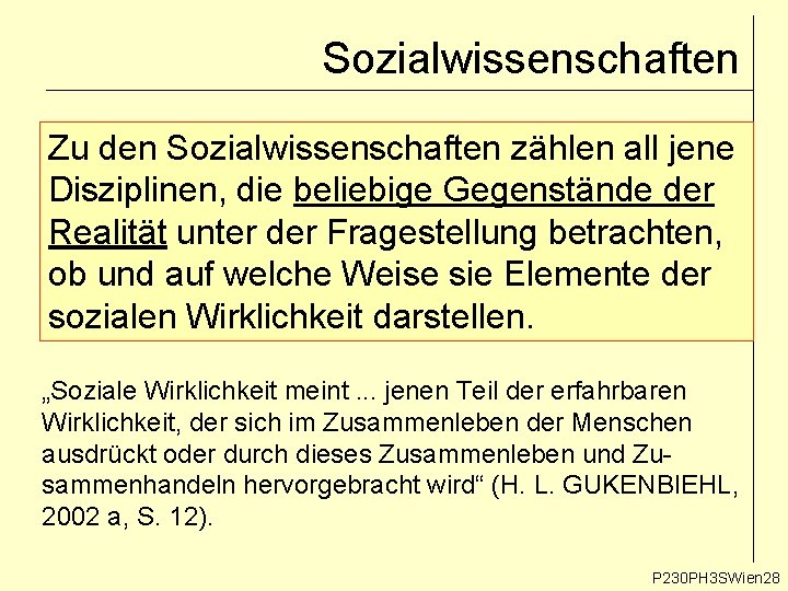 Sozialwissenschaften Zu den Sozialwissenschaften zählen all jene Disziplinen, die beliebige Gegenstände der Realität unter Sozialwissenschaften Zu den Sozialwissenschaften zählen all jene Disziplinen, die beliebige Gegenstände der Realität unter