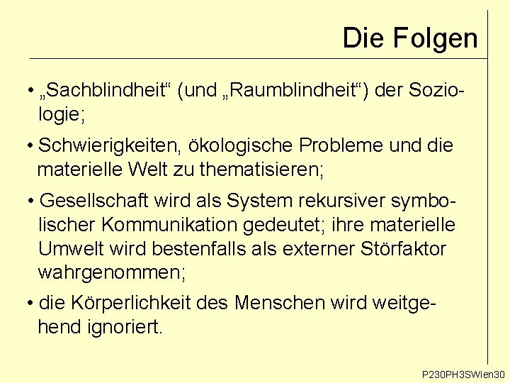 Die Folgen • „Sachblindheit“ (und „Raumblindheit“) der Soziologie; • Schwierigkeiten, ökologische Probleme und die Die Folgen • „Sachblindheit“ (und „Raumblindheit“) der Soziologie; • Schwierigkeiten, ökologische Probleme und die