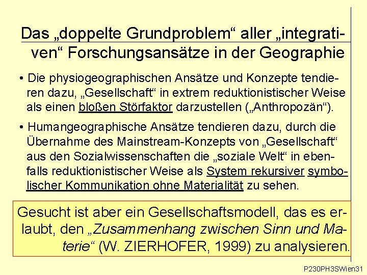 Das „doppelte Grundproblem“ aller „integrativen“ Forschungsansätze in der Geographie • Die physiogeographischen Ansätze und Das „doppelte Grundproblem“ aller „integrativen“ Forschungsansätze in der Geographie • Die physiogeographischen Ansätze und