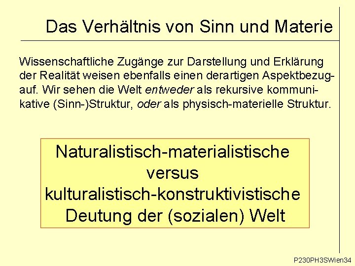 Das Verhältnis von Sinn und Materie Wissenschaftliche Zugänge zur Darstellung und Erklärung der Realität Das Verhältnis von Sinn und Materie Wissenschaftliche Zugänge zur Darstellung und Erklärung der Realität