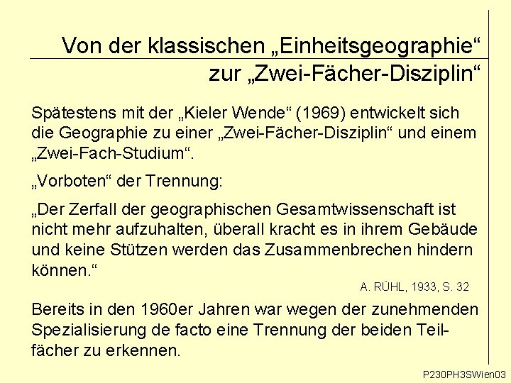 Von der klassischen „Einheitsgeographie“ zur „Zwei-Fächer-Disziplin“ Spätestens mit der „Kieler Wende“ (1969) entwickelt sich Von der klassischen „Einheitsgeographie“ zur „Zwei-Fächer-Disziplin“ Spätestens mit der „Kieler Wende“ (1969) entwickelt sich
