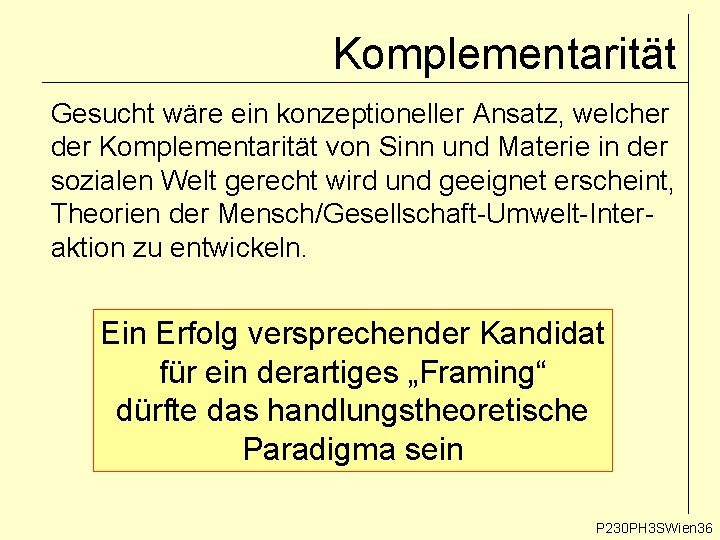 Komplementarität Gesucht wäre ein konzeptioneller Ansatz, welcher der Komplementarität von Sinn und Materie in Komplementarität Gesucht wäre ein konzeptioneller Ansatz, welcher der Komplementarität von Sinn und Materie in