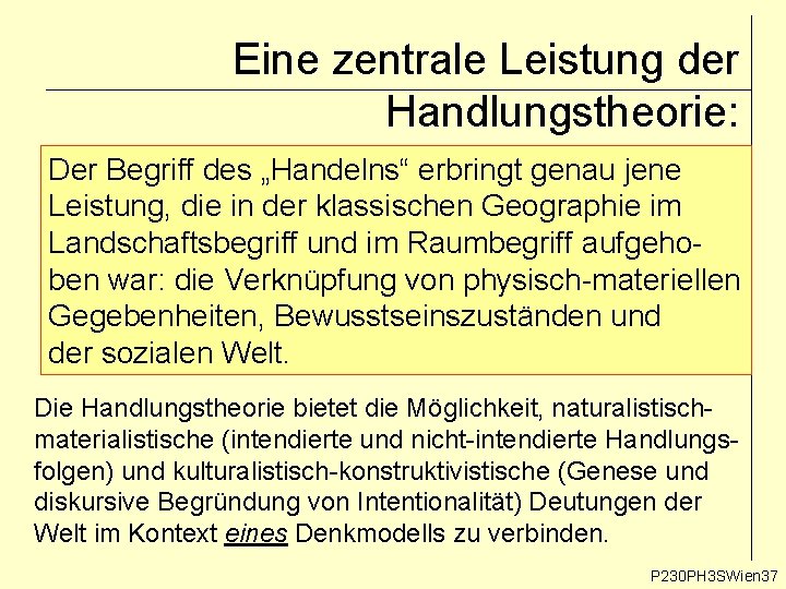 Eine zentrale Leistung der Handlungstheorie: Der Begriff des „Handelns“ erbringt genau jene Leistung, die Eine zentrale Leistung der Handlungstheorie: Der Begriff des „Handelns“ erbringt genau jene Leistung, die