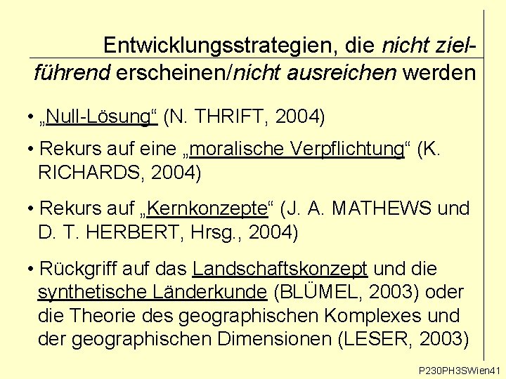 Entwicklungsstrategien, die nicht zielführend erscheinen/nicht ausreichen werden • „Null-Lösung“ (N. THRIFT, 2004) • Rekurs Entwicklungsstrategien, die nicht zielführend erscheinen/nicht ausreichen werden • „Null-Lösung“ (N. THRIFT, 2004) • Rekurs