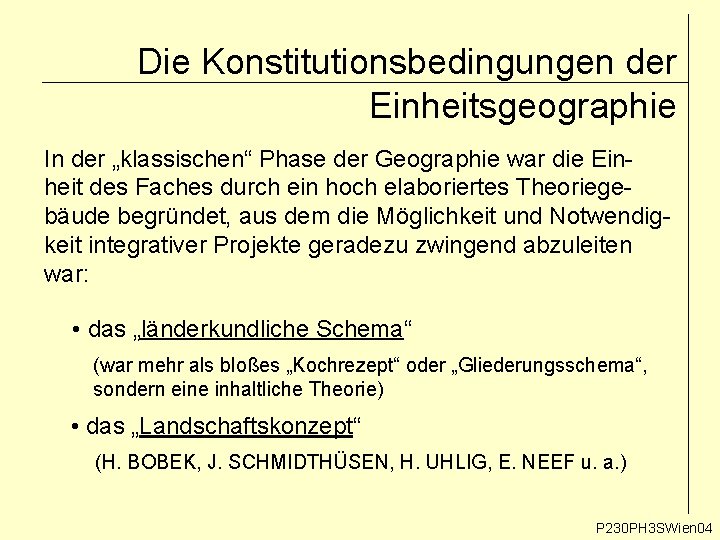 Die Konstitutionsbedingungen der Einheitsgeographie In der „klassischen“ Phase der Geographie war die Einheit des Die Konstitutionsbedingungen der Einheitsgeographie In der „klassischen“ Phase der Geographie war die Einheit des