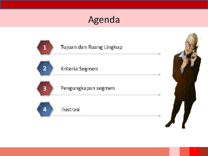 Agenda 1 Tujuan dan Ruang Lingkup 2 Kriteria Segmen 3 Pengungkapan segmen 4 Ilustrasi Agenda 1 Tujuan dan Ruang Lingkup 2 Kriteria Segmen 3 Pengungkapan segmen 4 Ilustrasi