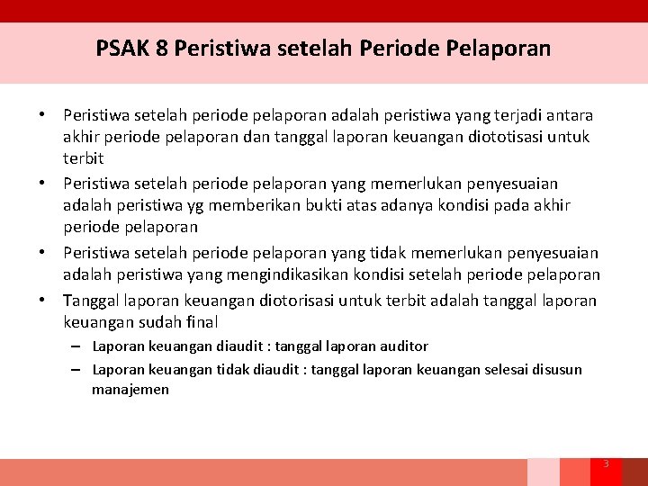PSAK 8 Peristiwa setelah Periode Pelaporan • Peristiwa setelah periode pelaporan adalah peristiwa yang PSAK 8 Peristiwa setelah Periode Pelaporan • Peristiwa setelah periode pelaporan adalah peristiwa yang